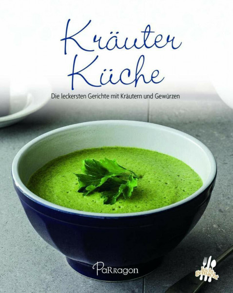 Kräuterküche: Die leckersten Gerichte mit Kräutern und Gewürzen (Leicht gemacht / 100 Rezepte)