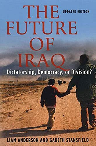 FUTURE OF IRAQ: Dictatorship, Democracy, or Division?
