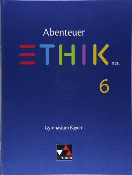 Abenteuer Ethik – Bayern / Abenteuer Ethik Bayern 6 Ausgabe ab 2017: Gymnasium Bayern: Unterrichtswerk für Ethik an Gymnasien (Abenteuer Ethik – Bayern: Gymnasium Bayern)