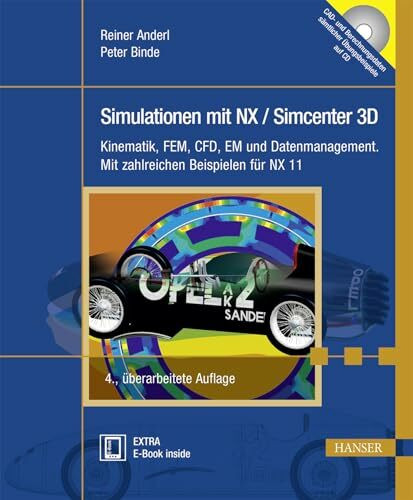 Simulationen mit NX / Simcenter 3D: Kinematik, FEM, CFD, EM und Datenmanagement. Mit zahlreichen Beispielen für NX 11