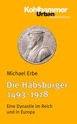 Die Habsburger (1493-1918): Eine Dynastie im Reich und in Europa (Urban-Taschenbücher, 454, Band 454)