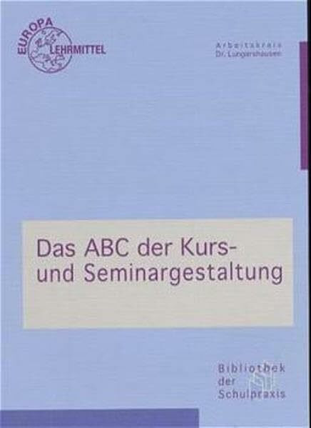 Das ABC der Kurs- und Seminargestaltung: Bibliothek der Schulpraxis