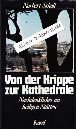 Von der Krippe zur Kathedrale. Nachdenkliches an heiligen Stätten