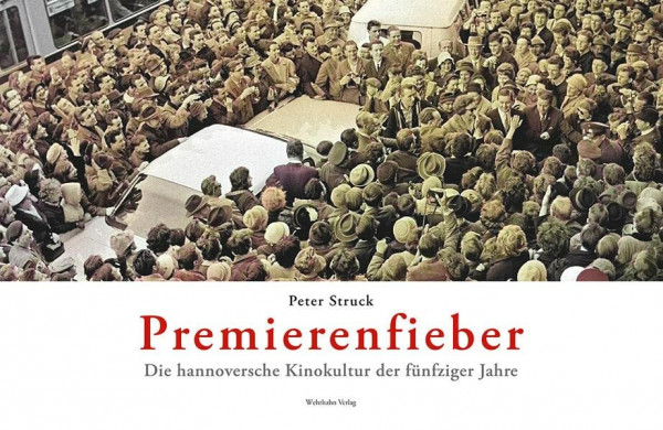 Premierenfieber: Die hannoversche Kinokultur der fünfziger Jahre (Hannoversche Studien: Schriftenreihe des Stadtarchivs Hannover)