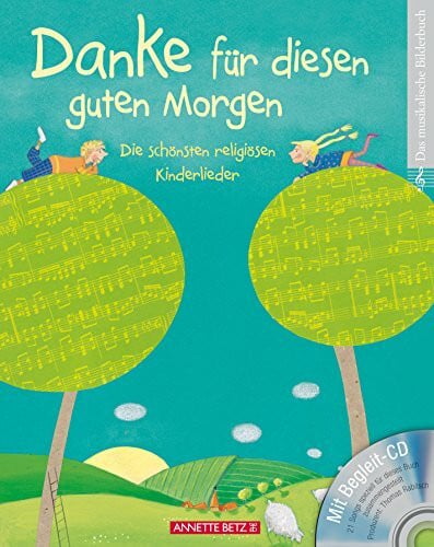 Danke für diesen guten Morgen (mit CD): Die schönsten religiösen Kinderlieder (Das musikalische Bilderbuch mit CD im Buch)