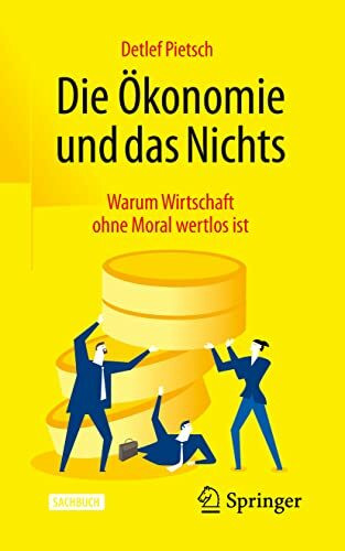 Die Ökonomie und das Nichts: Warum Wirtschaft ohne Moral wertlos ist