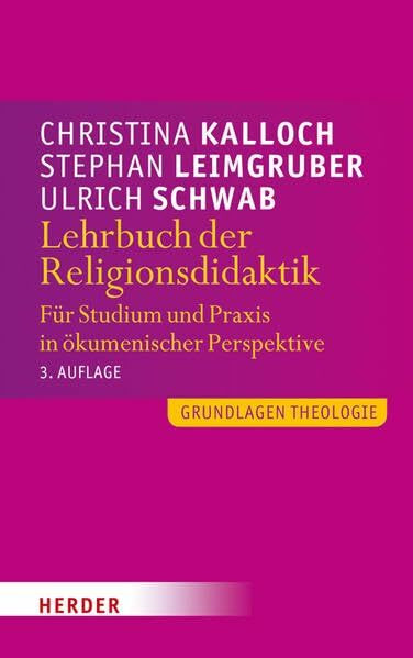 Lehrbuch der Religionsdidaktik: Für Studium und Praxis in ökumenischer Perspektive (Grundlagen Theologie)