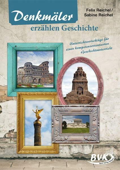 Denkmäler erzählen Geschichte: Unterrichtsvorschläge für einen kompetenzorientierten Geschichtsunterricht