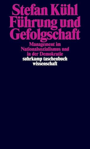 Führung und Gefolgschaft: Management im Nationalsozialismus und in der Demokratie (suhrkamp taschenbuch wissenschaft)