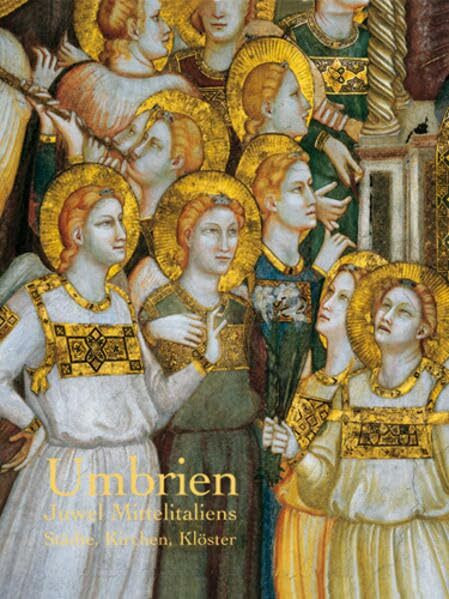 Umbrien: Juwel Mittelitaliens. Städte, Kirchen und Klöster