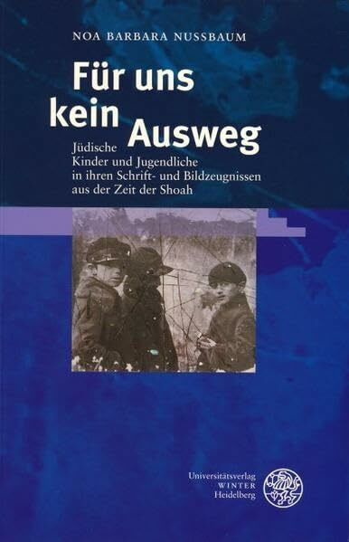 Für uns kein Ausweg: Jüdische Kinder und Jugendliche in ihren Schrift- und Bildzeugnissen aus der Zeit der Shoa (Probleme der Dichtung: Studien zur deutschen Literaturgeschichte)