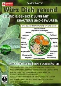 Würz Dich gesund - gesund & geheilt & jung mit Kräutern und Gewürzen