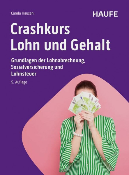 Crashkurs Lohn und Gehalt: Grundlagen der Lohnabrechnung, Sozialversicherung und Lohnsteuer (Haufe Fachbuch)