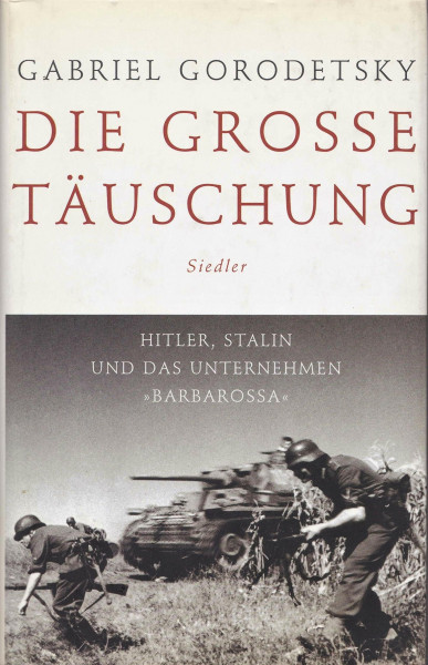 Die große Täuschung: Hitler, Stalin und das Unternehmen "Barbarossa"