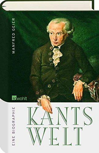Kants Welt. Eine Biographie (Rowohlt Monographie)