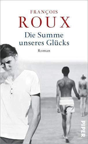 Die Summe unseres Glücks: Roman