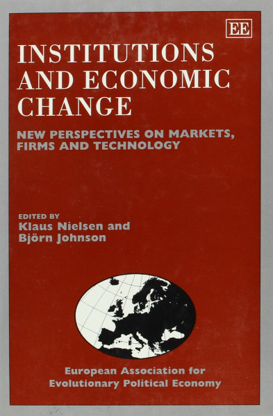 Institutions and Economic Change: New Perspectives on Markets, Firms and Technology