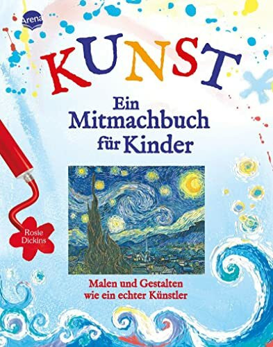 Kunst - Ein Mitmachbuch für Kinder: Malen und gestalten wie ein echter Künstler