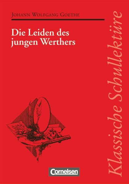Klassische Schullektüre, Die Leiden des jungen Werthers: Die Leiden des jungen Werthers - Text - Erläuterungen - Materialien - Empfohlen für das 10.-13. Schuljahr