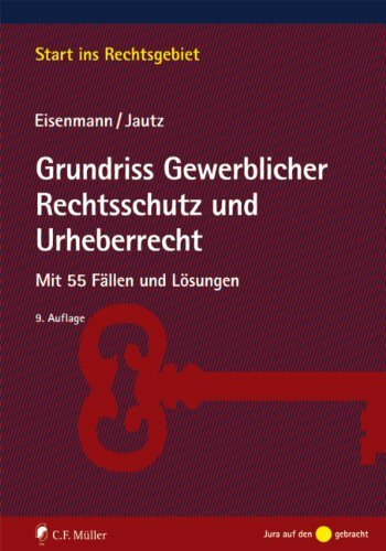 Grundriss Gewerblicher Rechtsschutz und Urheberrecht: Mit 55 Fällen und Lösungen