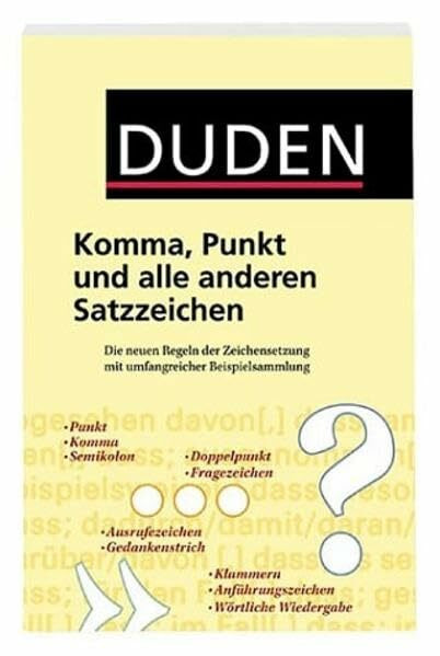 Duden - Komma, Punkt und alle anderen Satzzeichen: Die neuen Regeln der Zeichensetzung mit umfangreicher Beispielsammlung