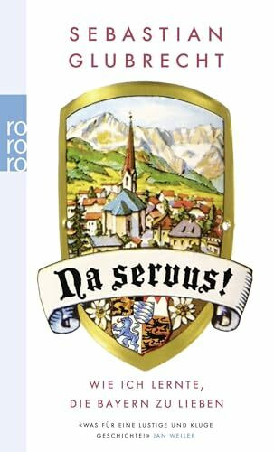Na servus!: Wie ich lernte, die Bayern zu lieben (Jungjournalist Sebastian, Band 1)