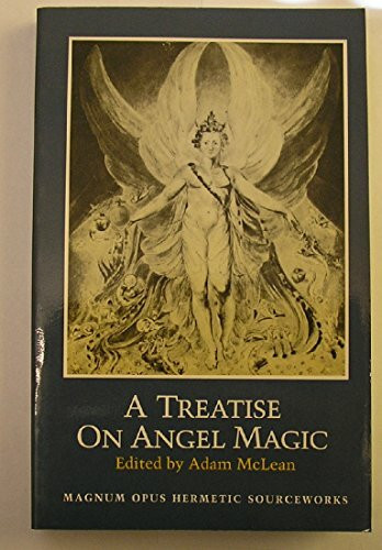 A Treatise on Angel Magic: Being a Complete Transcription of Ms. Harley 6482 in the British Library: Being a Complete Transcription of Harley MS 6482 (Magnum Opus Hermetic Sourceworks, Band 15)