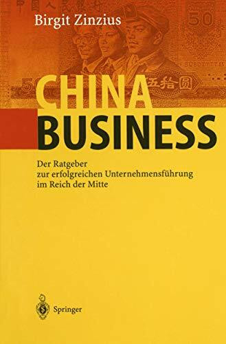 China Business: Der Ratgeber zur erfolgreichen Unternehmensführung im Reich der Mitte