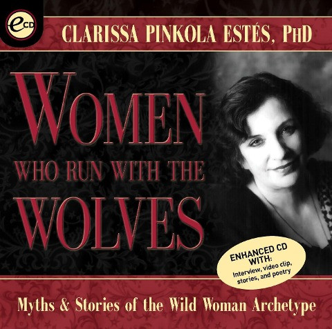 Women Who Run with the Wolves: Myths and Stories of the Wild Woman Archetype