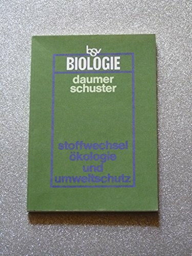 Stoffwechsel, Ökologie und Umweltschutz: Lehr- und Arbeitsbuch (bsv Biologie für die gymnasiale Oberstufe)
