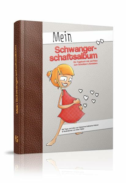 Mein Schwangerschaftsalbum: Ein Tagebuch mit viel Platz zum Schreiben & Einkleben: Ein Tagebuch mit viel Platz zum Schreiben & Einkleben. Mit Tipps und Infos