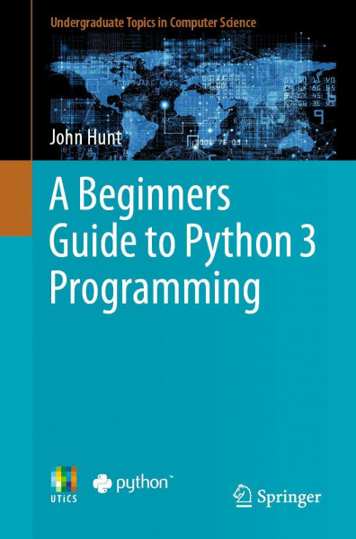 A Beginners Guide to Python 3 Programming (Undergraduate Topics in Computer Science)