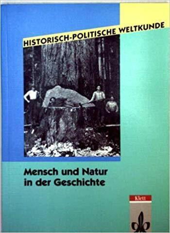 Historisch-Politische Weltkunde. Mensch und Natur in der Geschichte