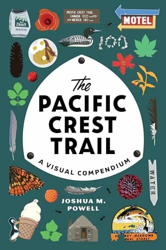 The Pacific Crest Trail: A Visual Compendium The Pacific Crest Trail: A Visual Compendium