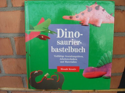 Das Dinosaurierbastelbuch: Vielfältige Gestaltungsideen, Arbeitstechniken und Materialien