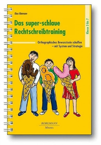 Das super-schlaue Rechtschreibtraining: Orthografisches Bewusstsein schaffen mit System und Strategie Klasse 3-7