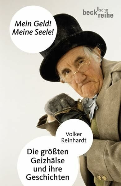 Mein Geld! Meine Seele!: Die größten Geizhälse und ihre Geschichten (Beck'sche Reihe)