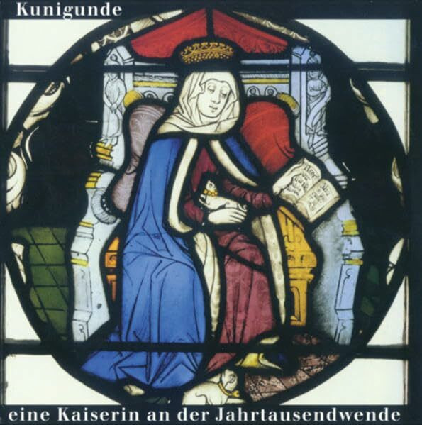 Furore Kunigunde, Eine Kaiserin An Der Jahrtausendwende