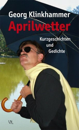 Aprilwetter: Kurzgeschichten und Gedichte