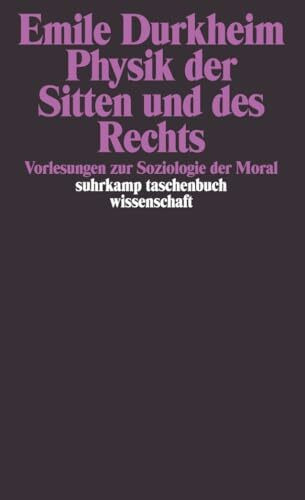 Physik der Sitten und des Rechts: Vorlesungen zur Soziologie der Moral (suhrkamp taschenbuch wissenschaft)