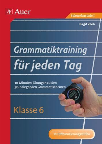 Grammatiktraining für jeden Tag Klasse 6: 10-Minuten-Übungen zu den grundlegenden Grammatikthemen (Grammatiktraining für jeden Tag Sekundarstufe)