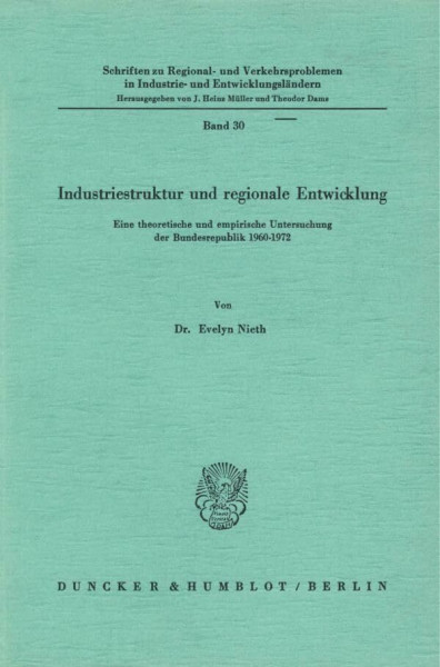 Industriestruktur und regionale Entwicklung.: Eine theoretische und empirische Untersuchung der Bundesrepublik 1960 - 1972. (Schriften zu Regional- ... Industrie- und Entwicklungsländern, Band 30)