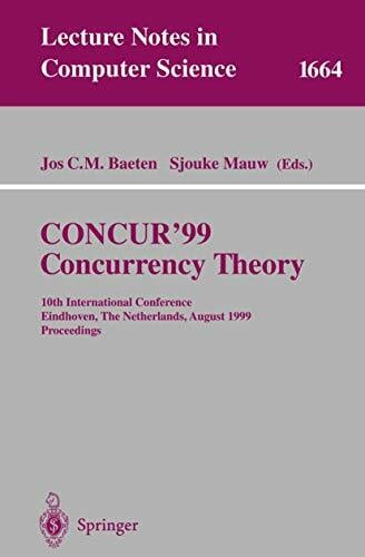 CONCUR'99. Concurrency Theory: 10th International Conference Eindhoven, The Netherlands, August 24-27, 1999 Proceedings (Lecture Notes in Computer... CONCUR'99. Concurrency Theory: 10th International Conference Eindhoven, The Netherlands, August 24-27, 1999 Proceedings (Lecture Notes in Computer Science, 1664, Band 1664)