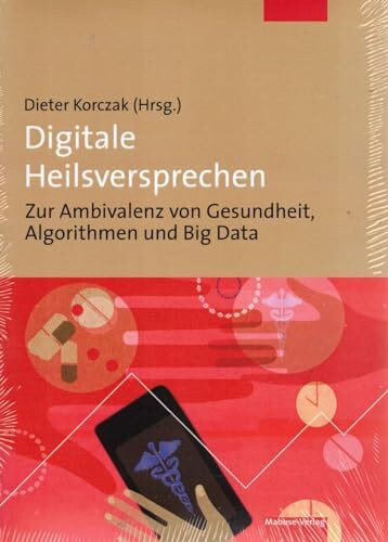 Digitale Heilsversprechen. Zur Ambivalenz von Gesundheit, Algorithmen und Big Data