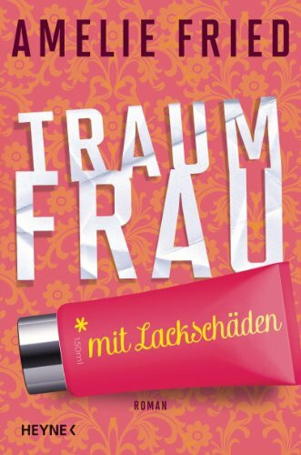 Traumfrau mit Lackschäden: Roman