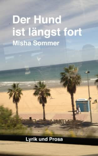 Der Hund ist längst fort: Lyrik und Prosa