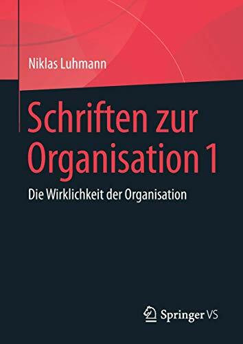 Schriften zur Organisation 1: Die Wirklichkeit der Organisation