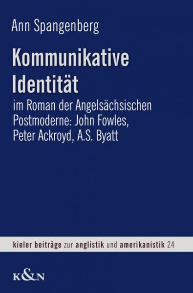 Kommunikative Identität: im Roman der Angelsächsischen Postmoderne: John Fowles, Peter Ackroyd, A. S. Byatt: John Fowles, Peter Ackroyd, A. S. Byatt. ... Beiträge zur Anglistik und Amerikanistik)