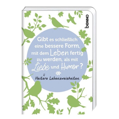 Gibt es schließlich eine bessere Form, mit dem Leben fertig zu werden, als mit Liebe und Humor?