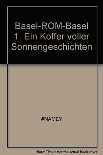 Basel-ROM-Basel 1. Ein Koffer voller Sonnengeschichten